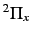 $^2\Pi_x$