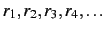 $r_1,r_2,r_3,r_4,\ldots$