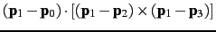 $({\bf p}_1-{\bf p}_0) \cdot [({\bf p}_1-{\bf p}_2)
\times ({\bf p}_1-{\bf p}_3)]$