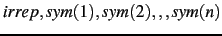 $irrep,sym(1),sym(2),,,sym(n)$