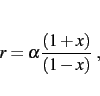 \begin{displaymath}
r = \alpha {(1+x)\over (1-x)} \; ,
\end{displaymath}