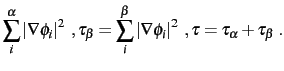 $\displaystyle \sum_i^\alpha
\left\vert{\bf\nabla}\phi_i\right\vert^2
\; , \tau_...
...a
\left\vert{\bf\nabla}\phi_i\right\vert^2
\;,
\tau=\tau_\alpha+\tau_\beta \;.$