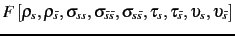 $\displaystyle F\left[\rho_s,\rho_{\bar{s}},
\sigma_{ss},\sigma_{\bar{s}\bar{s}},\sigma_{s\bar{s}},
\tau_s,\tau_{\bar{s}},
\upsilon_s,\upsilon_{\bar{s}}
\right]$