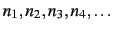 $n_1,n_2,n_3,n_4,\ldots$