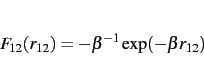 \begin{displaymath}
F_{12}(r_{12})=-\beta^{-1}\exp(-\beta r_{12})
\end{displaymath}