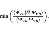 \begin{displaymath}
{\rm min}\left(\frac{\langle\Psi_{VB}\vert\hat{H}\vert\Psi_{VB}\rangle}{\langle\Psi_{VB}\vert\Psi_{VB}\rangle}\right).
\end{displaymath}