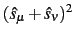 $(\hat{s}_\mu+\hat{s}_\nu)^2$