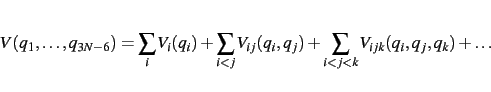 \begin{displaymath}
V(q_1,\dots,q_{3N-6}) = \sum_i V_i(q_i) + \sum_{i<j} V_{ij}(q_i,q_j) + \sum_{i<j<k} V_{ijk}(q_i,q_j,q_k) + \dots
\end{displaymath}