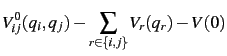 $\displaystyle V_{ij}^0(q_i,q_j) - \sum_{r\in\{i,j\}} V_r(q_r) - V(0)$