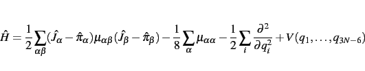 \begin{displaymath}
\hat{H} = \frac{1}{2} \sum_{\alpha\beta} ( \hat{J}_\alpha - ...
...um_i \frac{\partial^2}{\partial q_i^2} + V(q_1,\dots,q_{3N-6})
\end{displaymath}