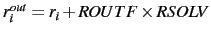 $r^{out}_i=r_i+ROUTF \times RSOLV$