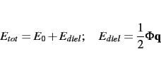 \begin{displaymath}E_{tot} = E_{0} + E_{diel}; \quad E_{diel} = \frac{1}{2} \Phi {\bf q} \end{displaymath}