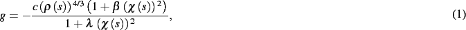 \begin{dmath}
g=-{\frac {c \left( \rho \left( s \right) \right) ^{4/3} \left( 1+...
... \right) }{1+\lambda
\, \left( \chi \left( s \right) \right) ^{2}}}
,\end{dmath}