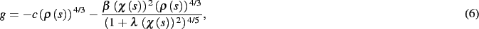 \begin{dmath}
g=-c \left( \rho \left( s \right) \right) ^{4/3}-{\frac {\beta\,
...
...ambda\, \left( \chi \left( s
\right) \right) ^{2} \right) ^{4/5}}}
,\end{dmath}