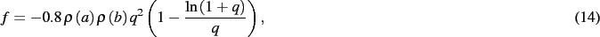 \begin{dmath}
f=- 0.8\,\rho \left( a \right) \rho \left( b \right) {q}^{2} \left( 1-{
\frac {\ln \left( 1+q \right) }{q}} \right)
,\end{dmath}