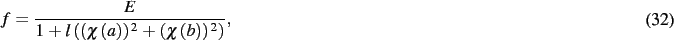 \begin{dmath}
f={\frac {E}{1+l \left( \left( \chi \left( a \right) \right) ^{2}+
\left( \chi \left( b \right) \right) ^{2} \right) }}
,\end{dmath}