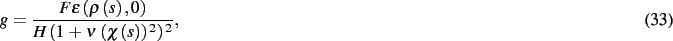 \begin{dmath}
g={\frac {F\epsilon \left( \rho \left( s \right) ,0 \right) }{H \left(
1+\nu\, \left( \chi \left( s \right) \right) ^{2} \right) ^{2}}}
,\end{dmath}