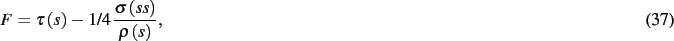 \begin{dmath}
F=\tau \left( s \right) -1/4\,{\frac {\sigma \left( {\it ss} \right) }{
\rho \left( s \right) }}
,\end{dmath}