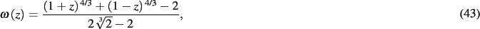 \begin{dmath}
\omega \left( z \right) ={\frac { \left( 1+z \right) ^{4/3}+ \left( 1-z
\right) ^{4/3}-2}{2\,\sqrt [3]{2}-2}}
,\end{dmath}