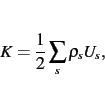 \begin{displaymath}
K=\frac{1}{2}\sum_s \rho_s U_s
,\end{displaymath}