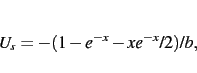 \begin{displaymath}
U_s=-(1-e^{-x}-xe^{-x}/2)/b
,\end{displaymath}