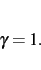 \begin{displaymath}
\gamma=1.
\end{displaymath}