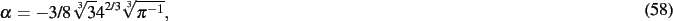 \begin{dmath}
\alpha=-3/8\,\sqrt [3]{3}{4}^{2/3}\sqrt [3]{{\pi }^{-1}}
,\end{dmath}