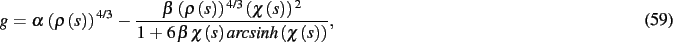 \begin{dmath}
g=\alpha\, \left( \rho \left( s \right) \right) ^{4/3}-{\frac {\be...
...t( s \right) {\it arcsinh}
\left( \chi \left( s \right) \right) }}
,\end{dmath}