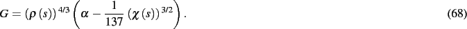 \begin{dmath}
G= \left( \rho \left( s \right) \right) ^{4/3} \left( \alpha-{\frac {1
}{137}}\, \left( \chi \left( s \right) \right) ^{3/2} \right)
.\end{dmath}