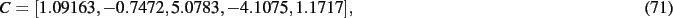 \begin{dmath}
C=[ 1.09163,- 0.7472, 5.0783,- 4.1075, 1.1717]
,\end{dmath}