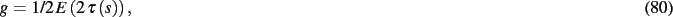 \begin{dmath}
g=1/2\,E \left( 2\,\tau \left( s \right) \right)
,\end{dmath}