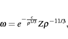 \begin{displaymath}
\omega={e^{-{\frac {c}{{\rho}^{1/3}}}}}Z{\rho}^{-11/3}
,\end{displaymath}