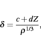 \begin{displaymath}
\delta={\frac {c+dZ}{{\rho}^{1/3}}}
,\end{displaymath}