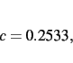 \begin{displaymath}
c= 0.2533
,\end{displaymath}