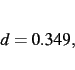 \begin{displaymath}
d= 0.349
,\end{displaymath}