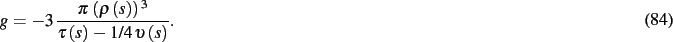 \begin{dmath}
g=-3\,{\frac {\pi \, \left( \rho \left( s \right) \right) ^{3}}{\tau
\left( s \right) -1/4\,\upsilon \left( s \right) }}
.\end{dmath}