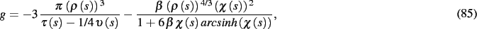 \begin{dmath}
g=-3\,{\frac {\pi \, \left( \rho \left( s \right) \right) ^{3}}{\t...
...t( s \right) {\it arcsinh}
\left( \chi \left( s \right) \right) }}
,\end{dmath}