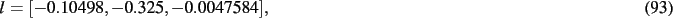 \begin{dmath}
l=[- 0.10498,- 0.325,- 0.0047584]
,\end{dmath}