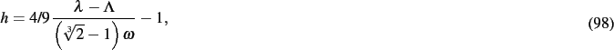 \begin{dmath}
h=4/9\,{\frac {\lambda-\Lambda}{ \left( \sqrt [3]{2}-1 \right) \omega}}
-1
,\end{dmath}