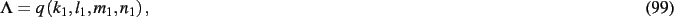 \begin{dmath}
\Lambda=q \left( k_{{1}},l_{{1}},m_{{1}},n_{{1}} \right)
,\end{dmath}