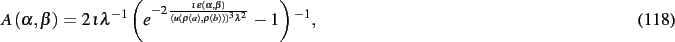 \begin{dmath}
A \left( \alpha,\beta \right) =2\,\iota{\lambda}^{-1} \left( {e^{-...
...t( b \right) \right) \right) ^{3}{
\lambda}^{2}}}}}-1 \right) ^{-1}
,\end{dmath}