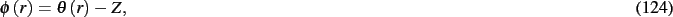 \begin{dmath}
\phi \left( r \right) =\theta \left( r \right) -Z
,\end{dmath}