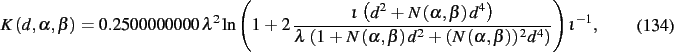 \begin{dmath}
K \left( d,\alpha,\beta \right) = 0.2500000000\,{\lambda}^{2}\ln
...
...,\beta \right) \right) ^{2}{d}
^{4} \right) }} \right) {\iota}^{-1}
,\end{dmath}