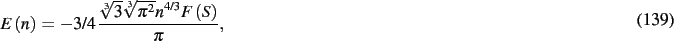 \begin{dmath}
E \left( n \right) =-3/4\,{\frac {\sqrt [3]{3}\sqrt [3]{{\pi }^{2}}{n}^
{4/3}F \left( S \right) }{\pi }}
,\end{dmath}