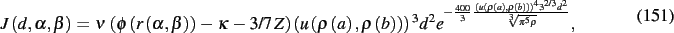 \begin{dmath}
J \left( d,\alpha,\beta \right) =\nu\, \left( \phi \left( r \left(...
...right) \right) ^{4}{3}^{2/3}{d}^{2}}
{\sqrt [3]{{\pi }^{5}\rho}}}}}
,\end{dmath}