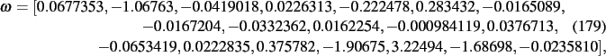 \begin{dmath}
\omega=[ 0.0677353,- 1.06763,- 0.0419018, 0.0226313,- 0.222478,
0...
...419, 0.0222835, 0.375782,- 1.90675, 3.22494,-
1.68698,- 0.0235810]
,\end{dmath}