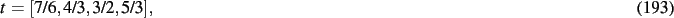 \begin{dmath}
t=[7/6,4/3,3/2,5/3]
,\end{dmath}