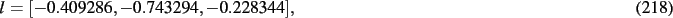 \begin{dmath}
l=[- 0.409286,- 0.743294,- 0.228344]
,\end{dmath}