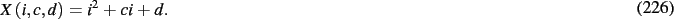 \begin{dmath}
X \left( i,c,d \right) ={i}^{2}+ci+d
.\end{dmath}