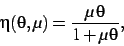 \begin{displaymath}
\eta(\theta,\mu)={\frac {\mu \theta}{1+\mu \theta}}
,\end{displaymath}